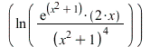ln(`+`(`/`(`*`(2, `*`(exp(`+`(`*`(`^`(x, 2)), 1)), `*`(x))), `*`(`^`(`+`(`*`(`^`(x, 2)), 1), 4))))); 